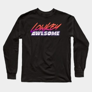 LowKey Awesome Long Sleeve T-Shirt